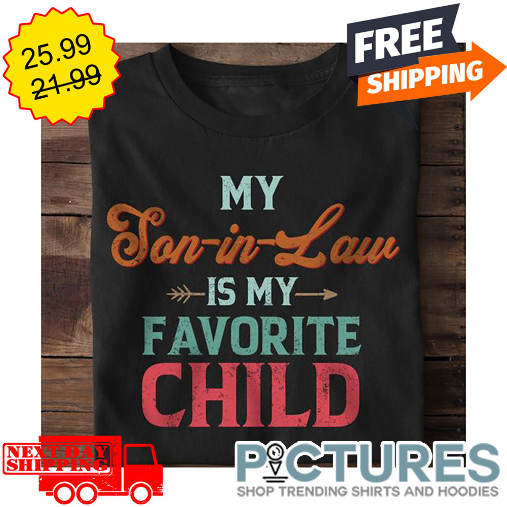 My Son-in-law Is My Favorite Child Vintage shirt