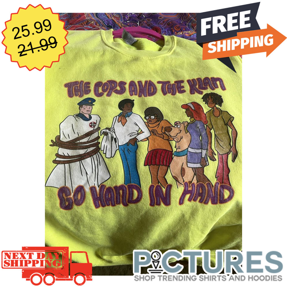 Scooby-doo The Cops And The Klan Go Hand In Hand shirt