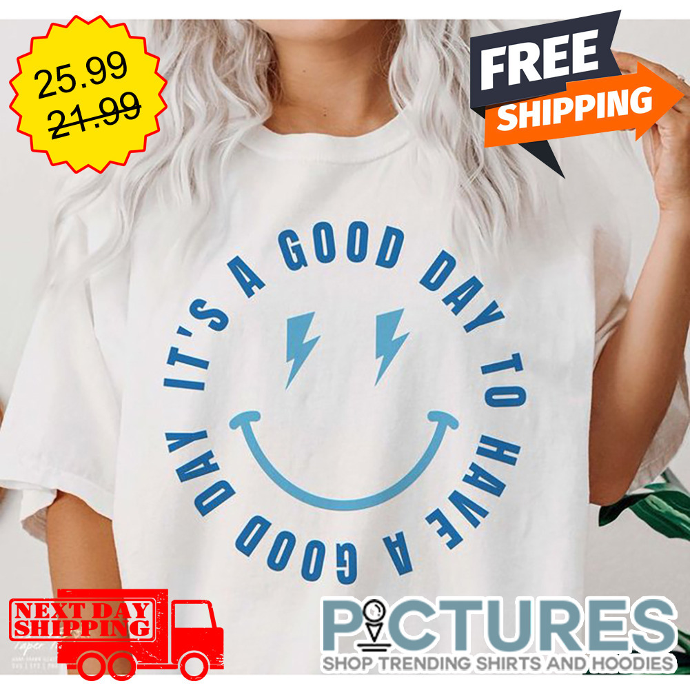 Smiley It's A Good Day To Have A Good Day shirt