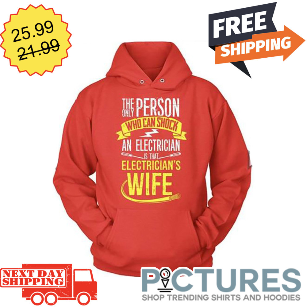 The Only Person Who Can Shock An Electrician Is That Electrician's Wife shirt