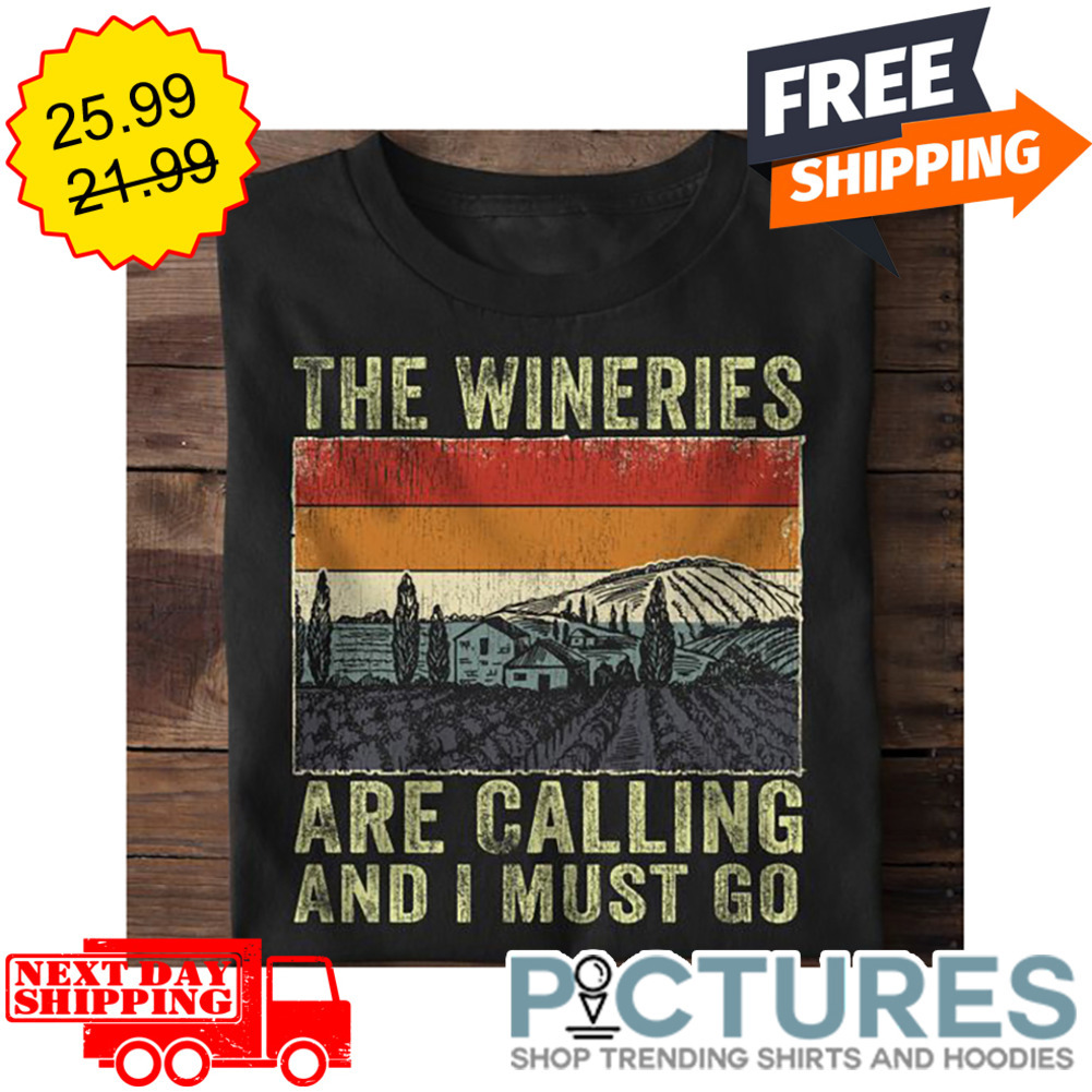 The Wineries Are Calling And I Must Go Vintage shirt