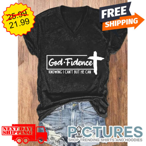 God Fidence Knowing I Can't But He Can shirt