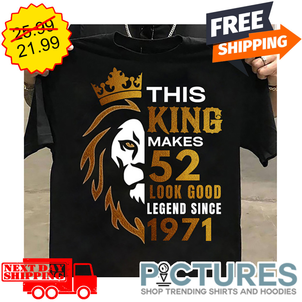 Lion This King Makes 52 Look Good Legend Since 1971 Gold Glitter shirt