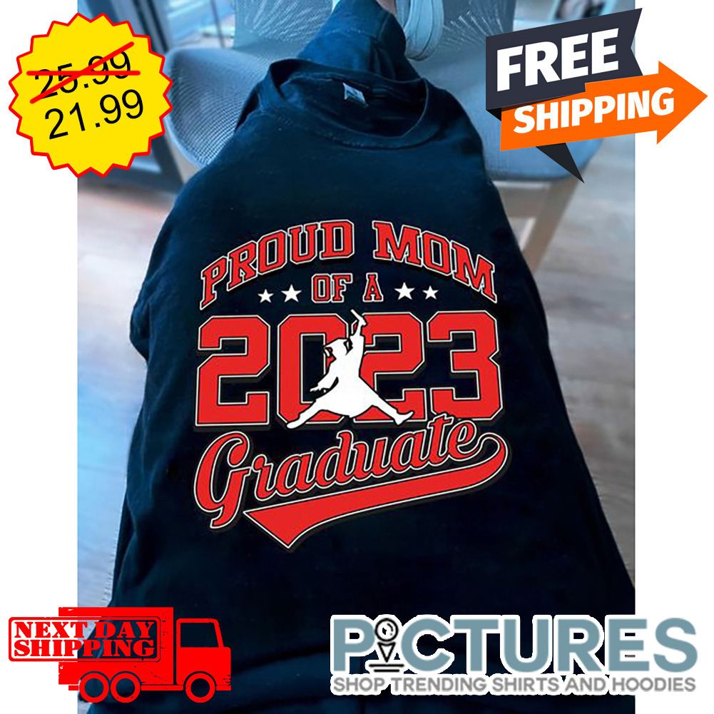 Proud Mom Of A 2023 Graduate shirt
