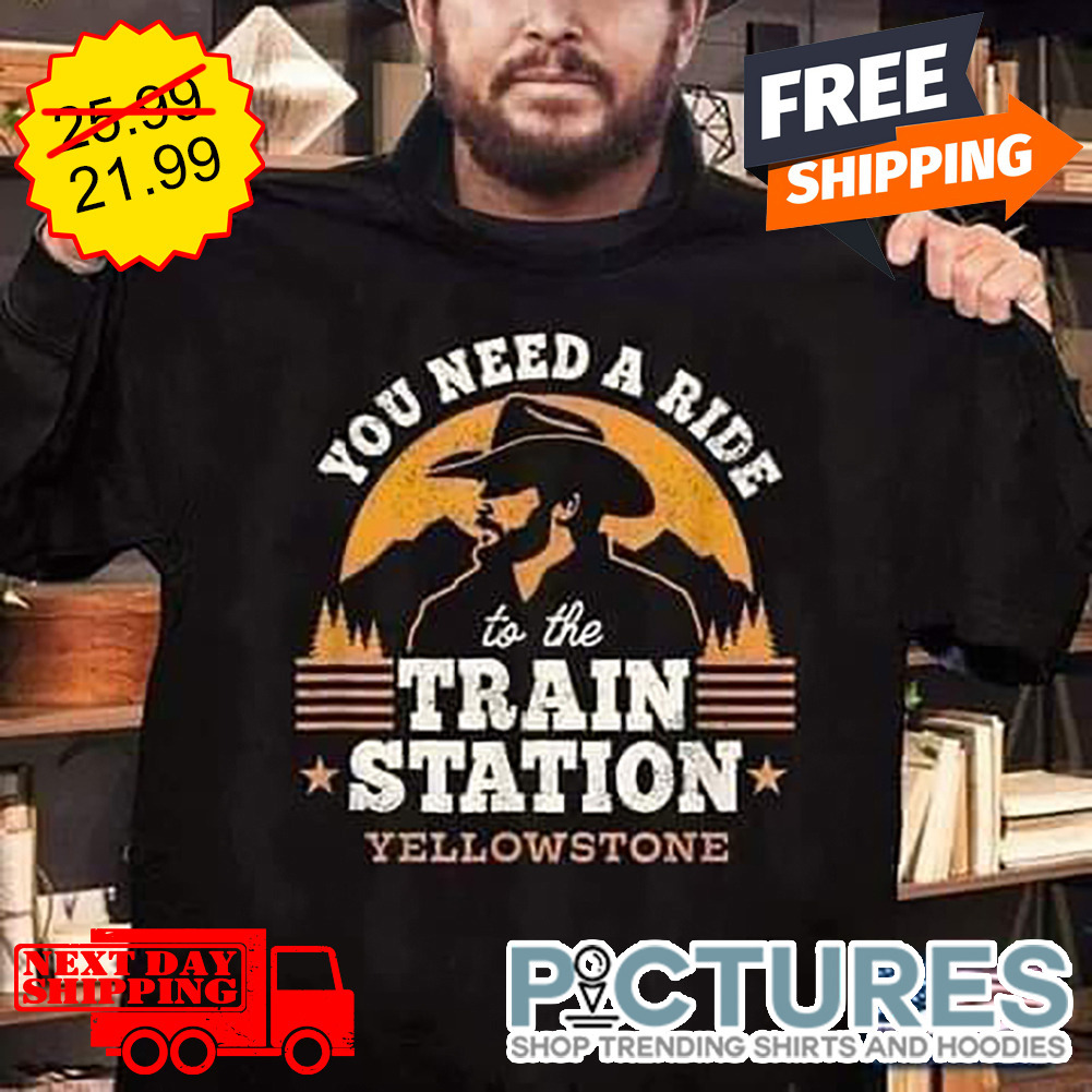 FREE shipping You Need A Ride To The Train Station Yellowstone