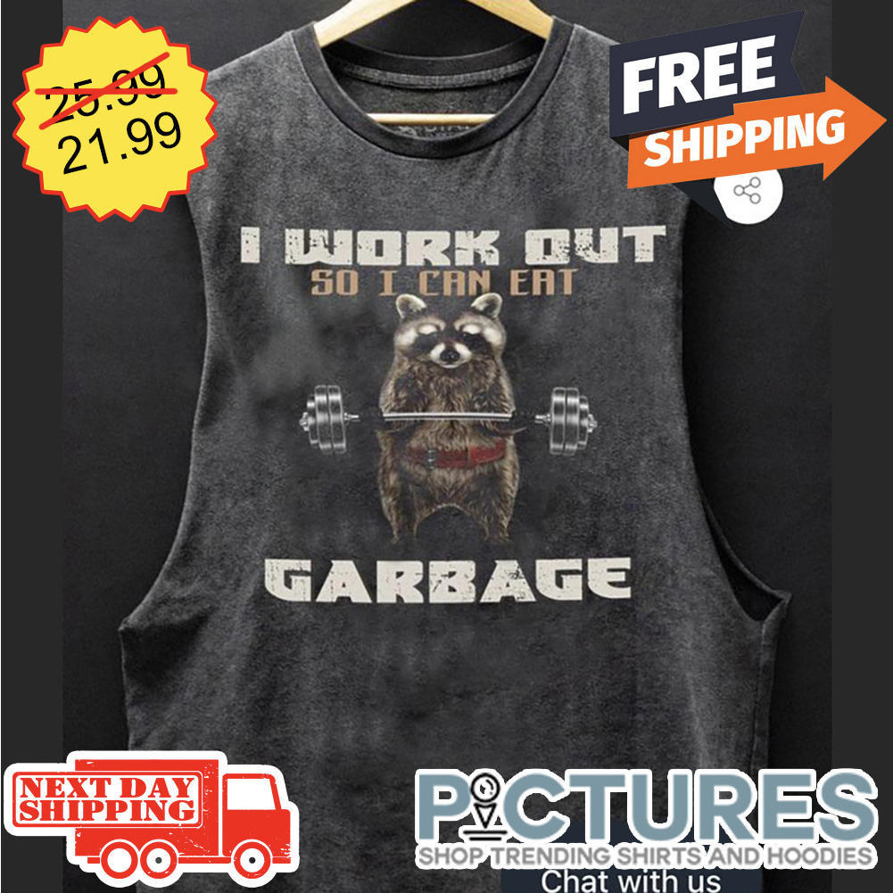 Raccoon Gym I Work Out So I Can't Eat Garbage shirt
