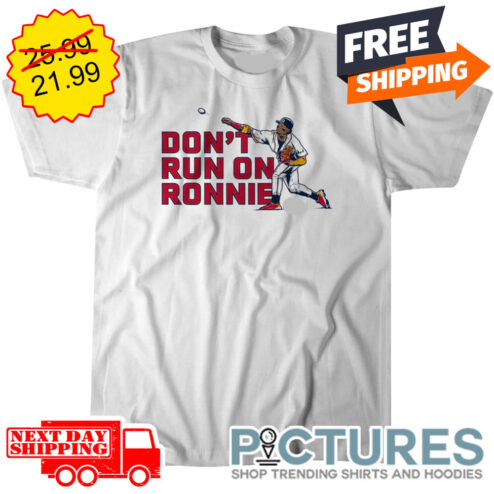 Ronald Acuña Jr. Don't Run On Ronnie Atlanta Braves MLB shirt