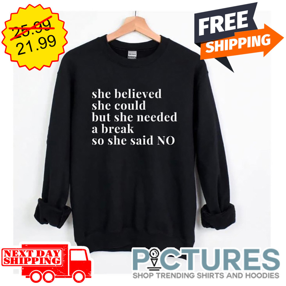 She Believed She Could But She Needed A Break So She Said NO shirt