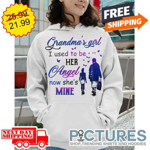 Grandma's Girl I Used To Be Her Angel Now She's Mine shirt