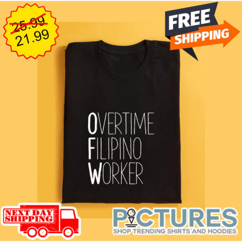 OFW Overtime Flipino Worker shirt
