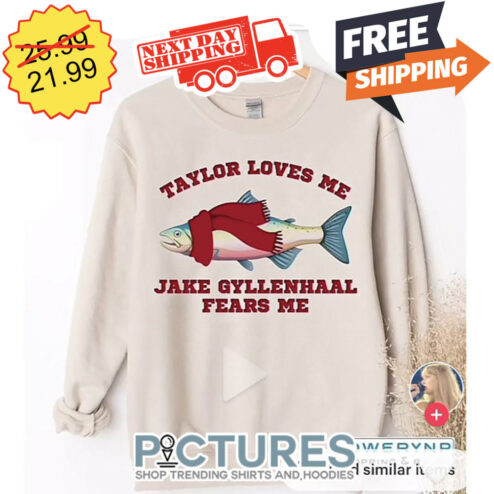 Taylor Loves Me Jake Gyllenhaal Fears Me shirt