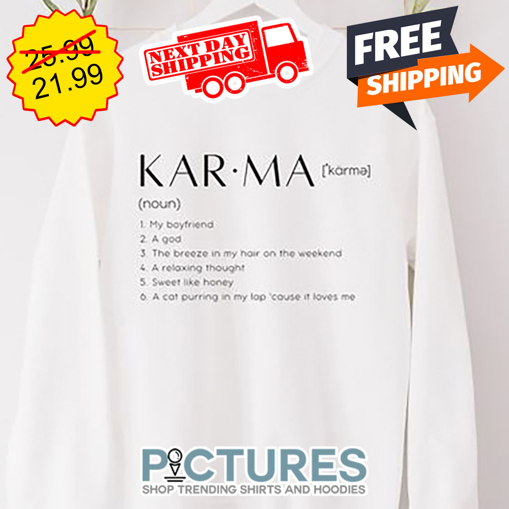Karma My Boyfrriend A God The Breeze In My Hair On The Weekend A Relaxing Thought Sweet Like Honey A Cat Putting In My Lap Cause It Loves Me shirt