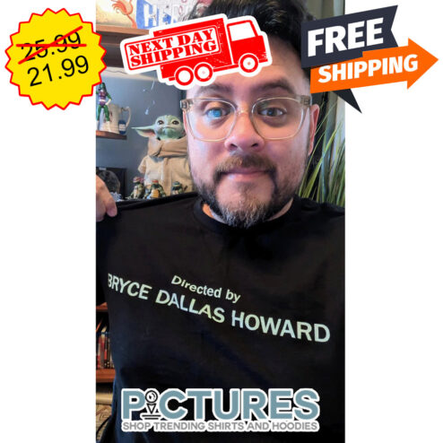 Directed By Bryce Dallas Howard shirt