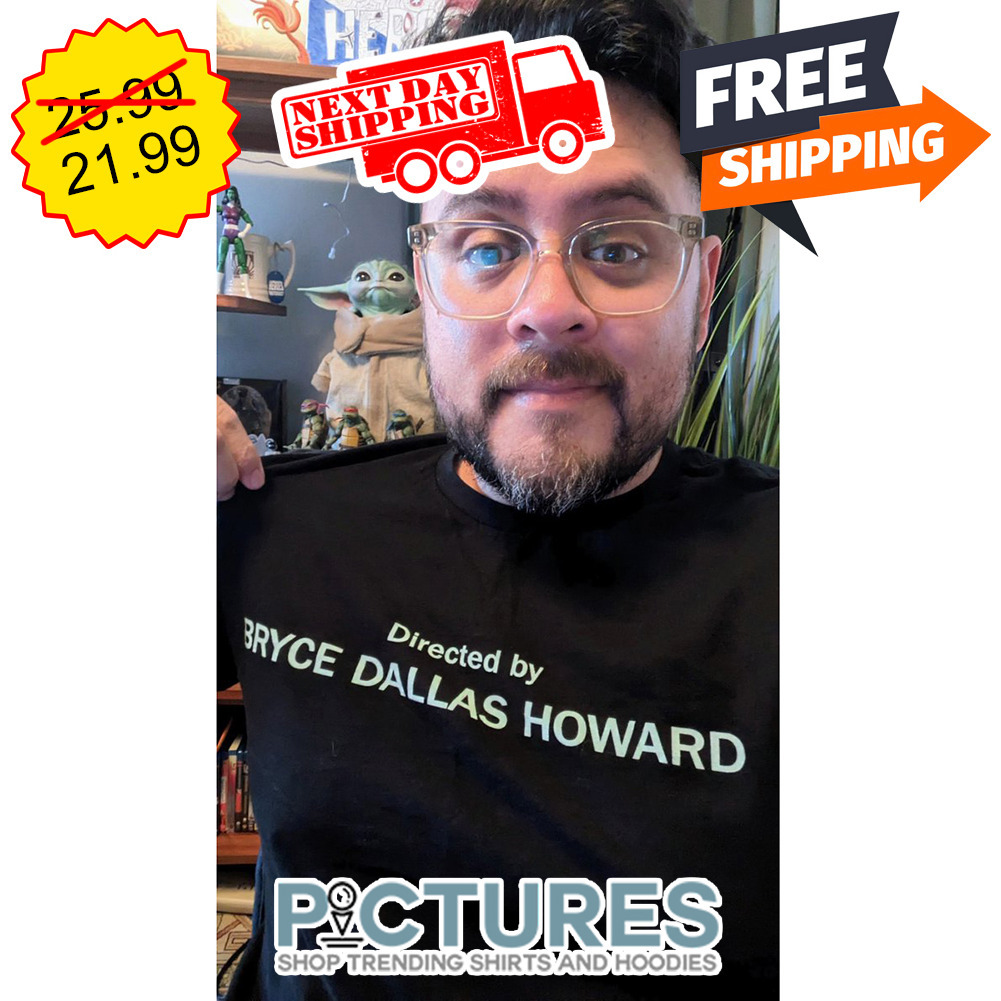 Directed By Bryce Dallas Howard shirt