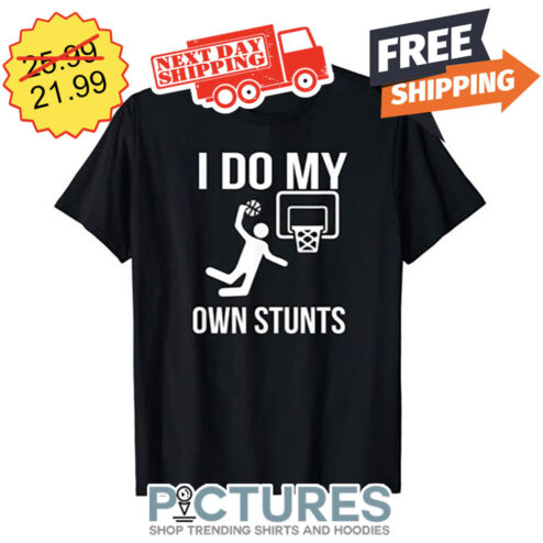 I Do My Own Stunts shirt