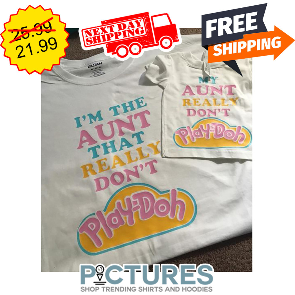 I'm The Aunt That Really Don't Play-Doh Mother's Day shirt