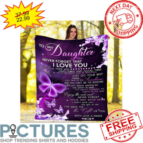 Butterfly Purple To My Daughter Never Forget That I Love You The Gift of You With Love And Kisses Mom Mother's Day Blanket