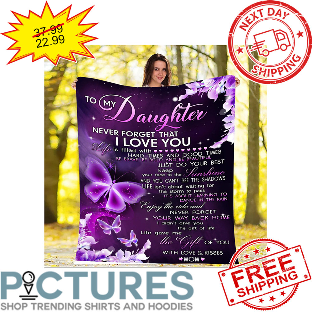 Butterfly Purple To My Daughter Never Forget That I Love You The Gift of You With Love And Kisses Mom Mother's Day Blanket