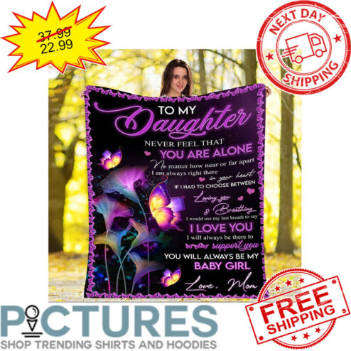 Personalized To My Daughter Never Feel That You Are Alone No Matter How near Butterfly Mother's Day Blanket