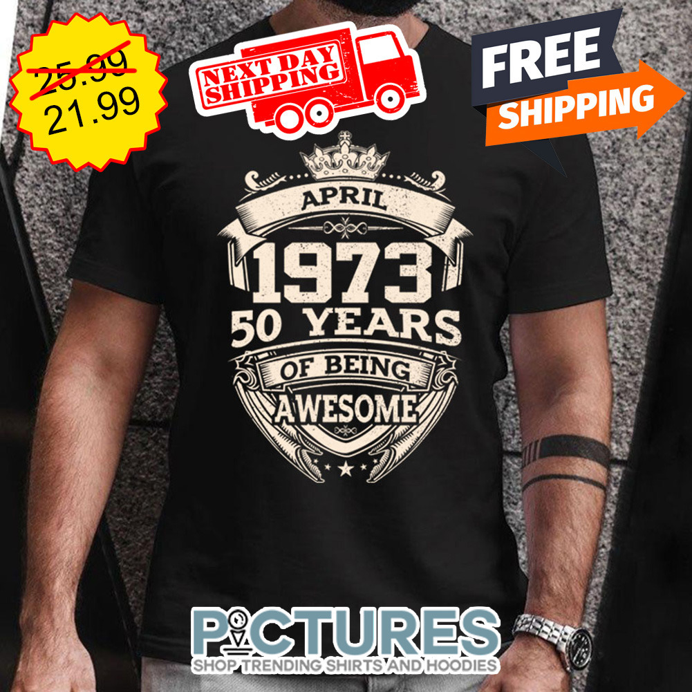 April 1973 50 Years Of Being Awesome Vintage shirt