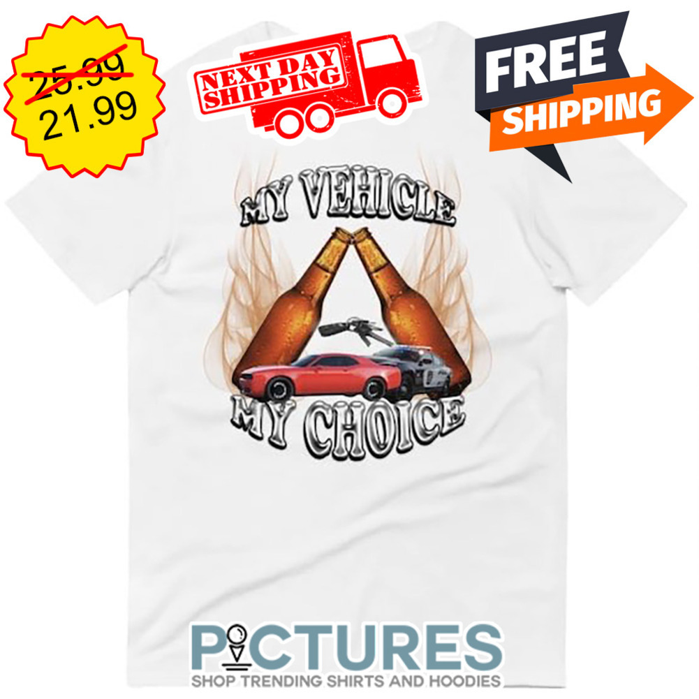 Bear My Vehicle My Choice shirt