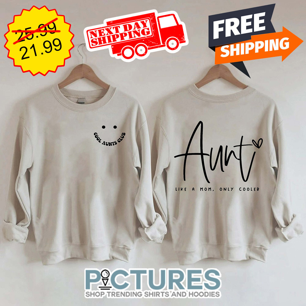 Cool Aunts Club Aunt Like A Mom Only Cooled shirt