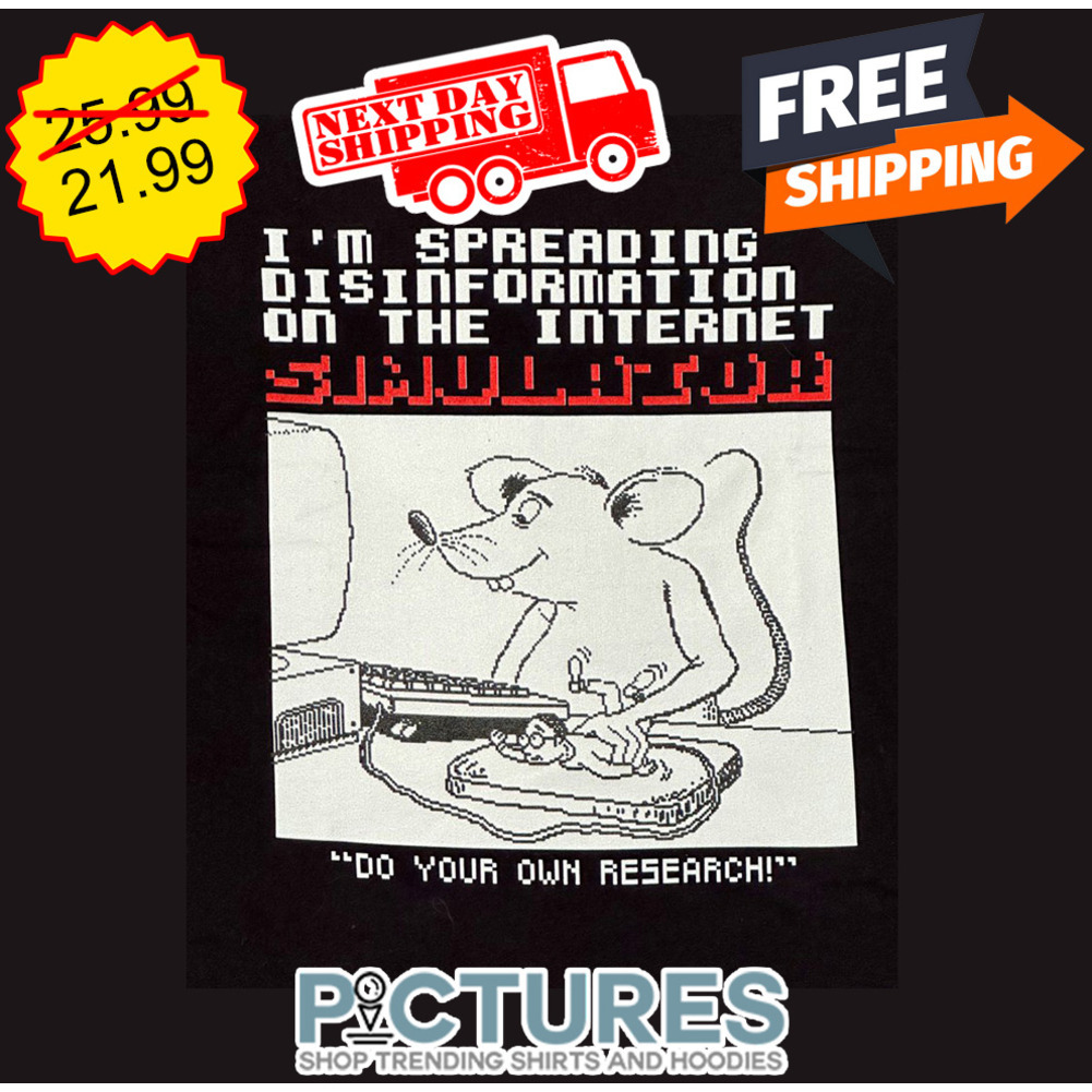 Mouse I'm Spreading Disinformation On The Internet Simulator Do Your Own Research shirt