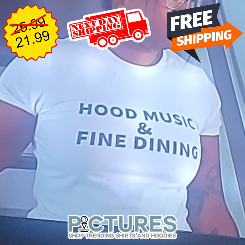 Hood Music And Fine Dining shirt