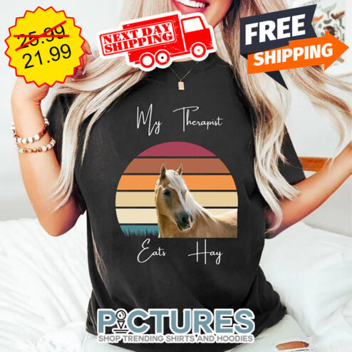 Horse My Therapist Eats Hay Retro Vintage shirt