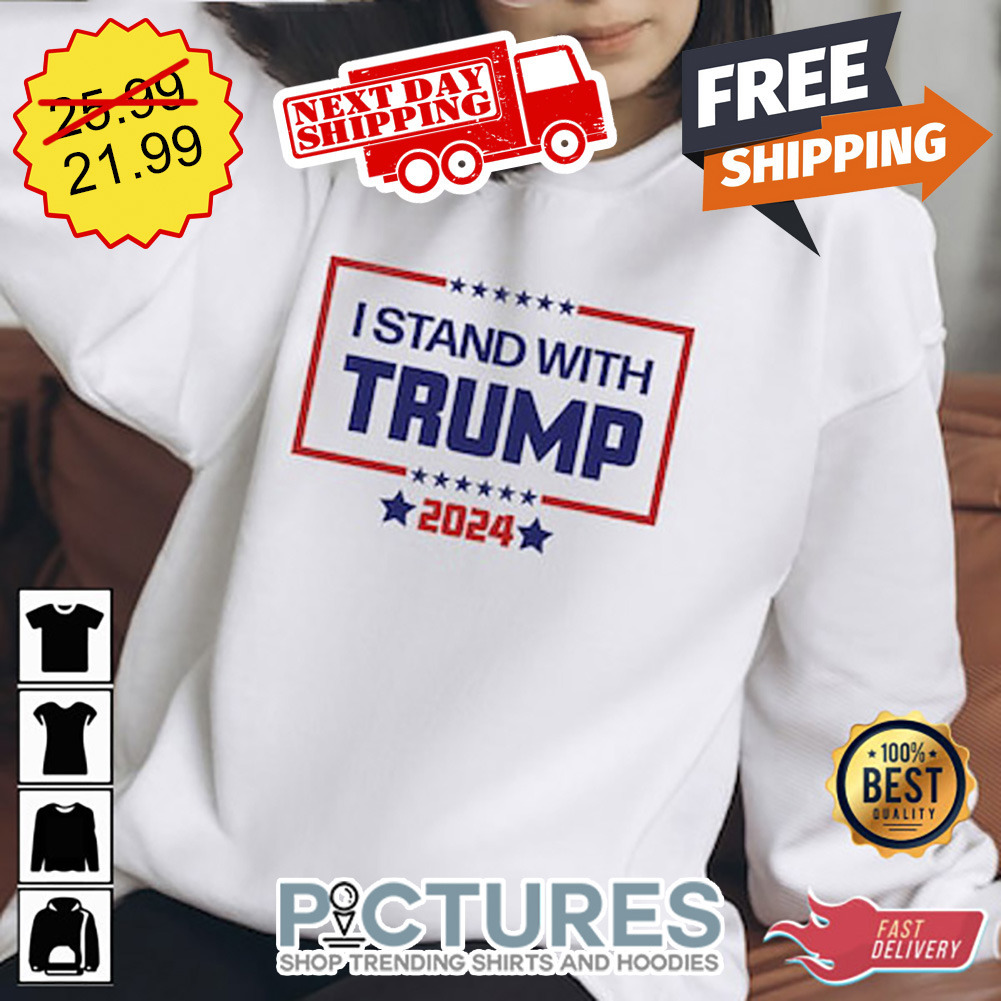 FREE Shipping I Stand With Trump 2024 Shirt Unisex Tee Hoodie   A 305 263574 