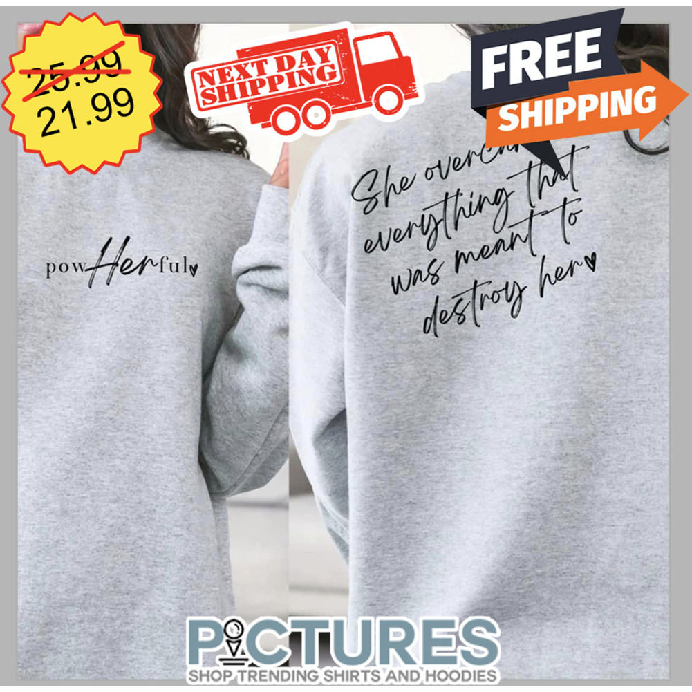 Pow Her Ful She Overcame Everything That Was Meant To Destroy Her shirt