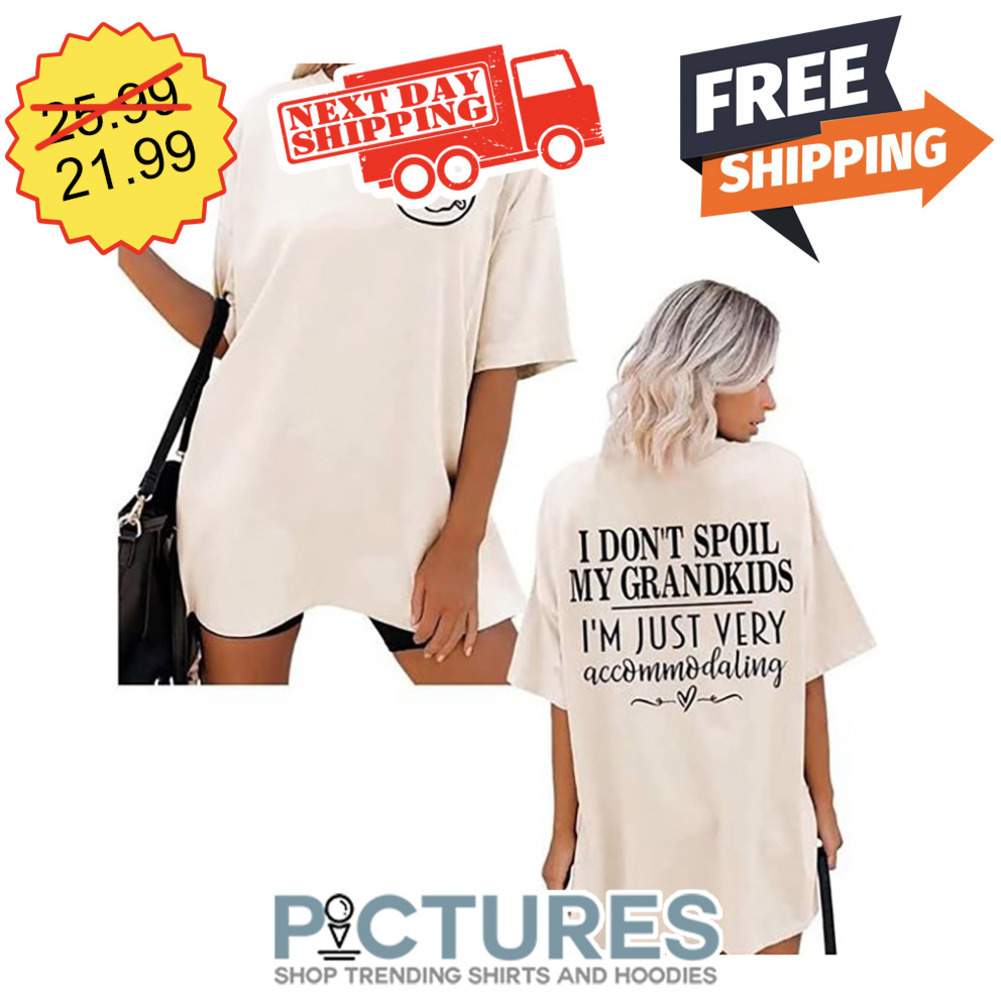 Smiley I Don't Spoil My Grandkids I'm Just Very Accommodaling shirt Smiley I Don't Spoil My Grandkids I'm Just Very Accommodaling shirt