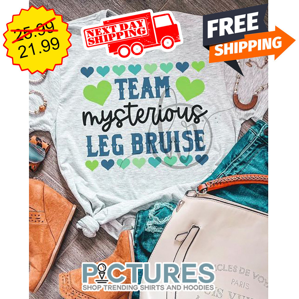 Team Mysterious Leg Bruise shirt