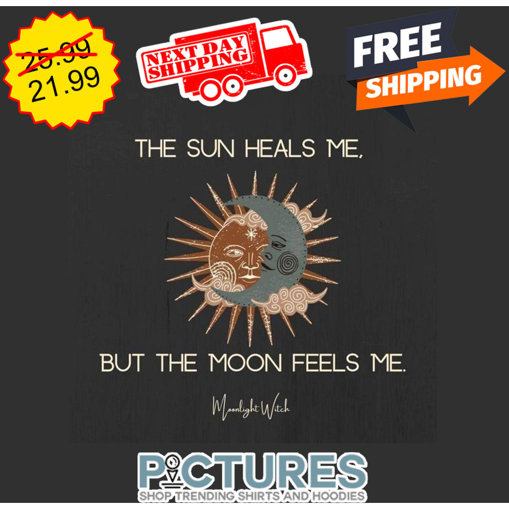 The Sun Heals Me But The Moon Feels Me Moonlight Witch shirt