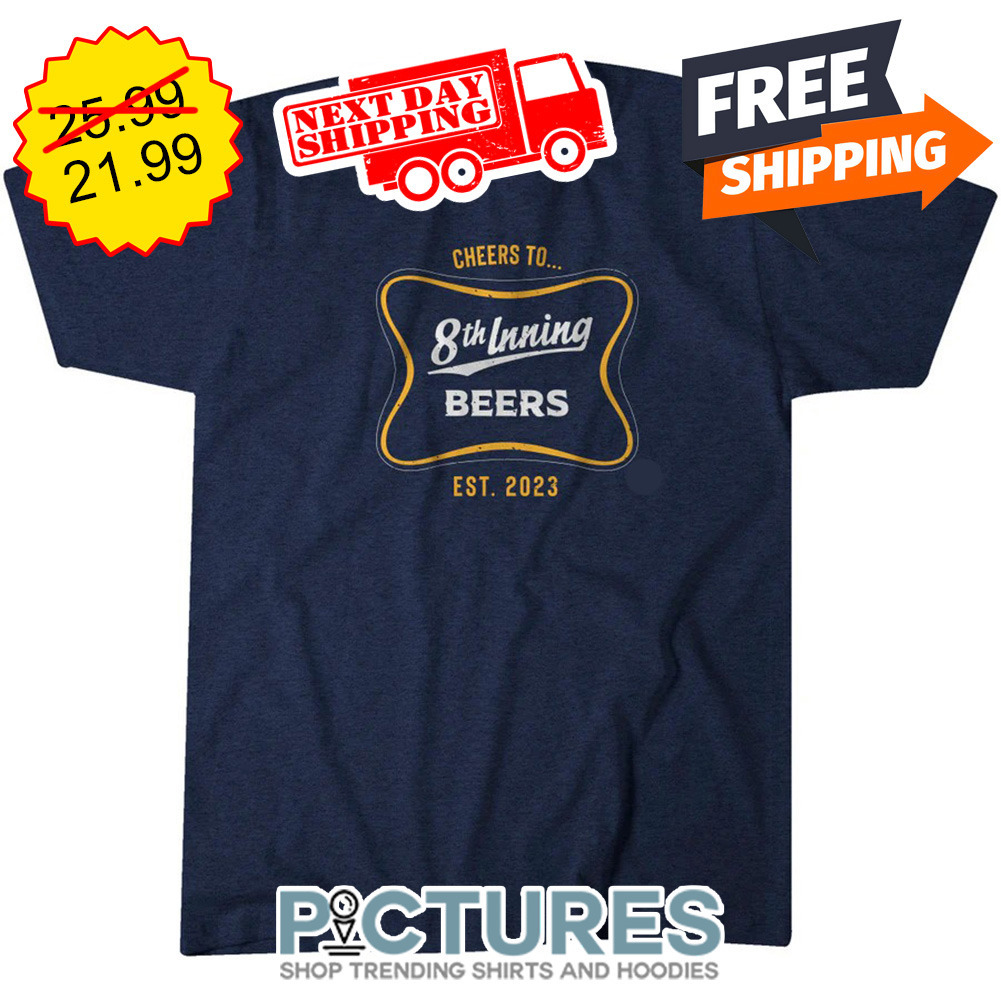 Cheers To 8th Inning Beers EST 2023 shirt