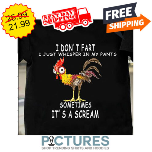 Hei Hei I Don't Fart I Just Whisper In My Pants Sometimes It's A Scream shirt