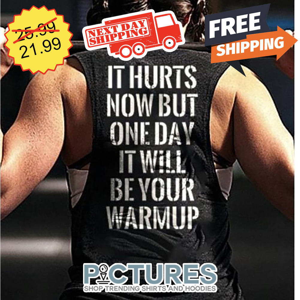 It Hurts Now But One Day It Will Be Your Warmup Vintage shirt