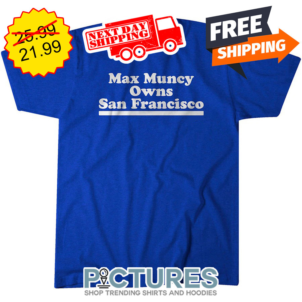 Max Muncy Owns San Francisco Los Angeles Dodgers MLB shirt