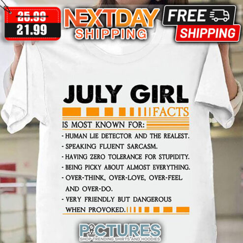 July Girl Facts Is Most Known For Human Lie Detector And The Realest When Provoked shirt