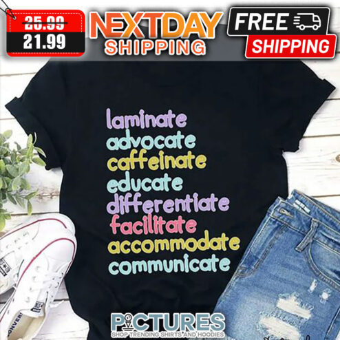 Laminater Advocate Caffeinate Educate Differentiate Facilitate Accommodate Communicate shirt