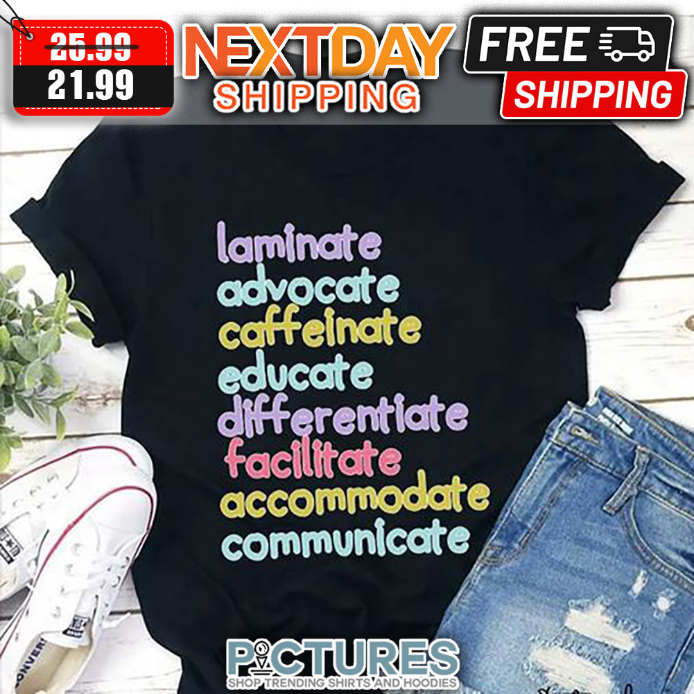 Laminater Advocate Caffeinate Educate Differentiate Facilitate Accommodate Communicate shirt