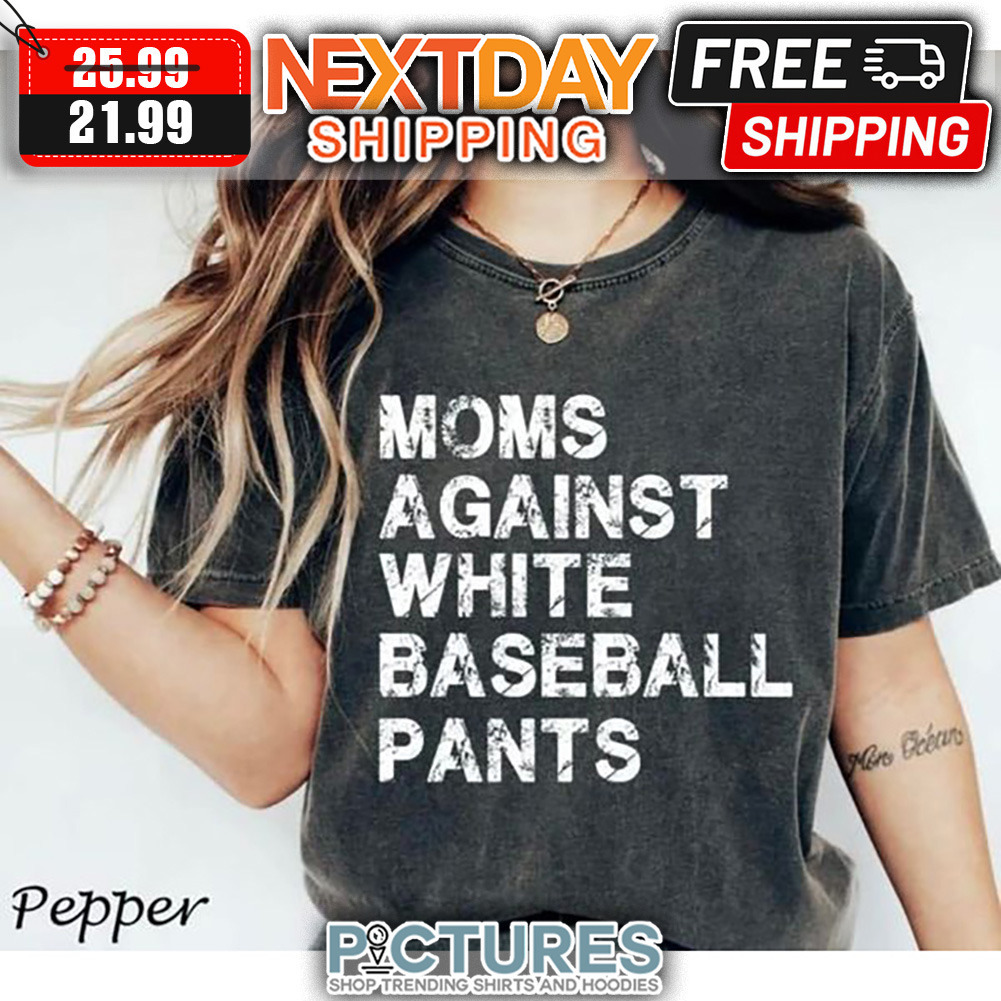 Moms Against White Baseball Pants Mother's Day shirt