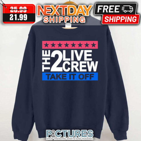 Take It Off Hip Hop 2 Live Crew shirt