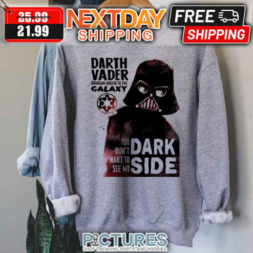 You Don’t Want To See My Dark Side Darth Vader shirt