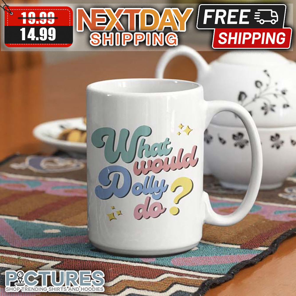 What Would Dolly Do Country Music Mug