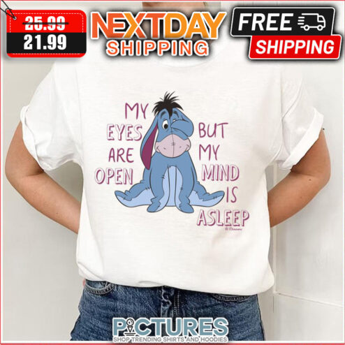 Eeyore My Eyes Are Open But My Mind Is Asleep Disney shirt