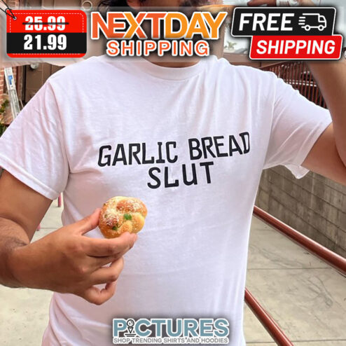 Garlic Bread Slut shirt