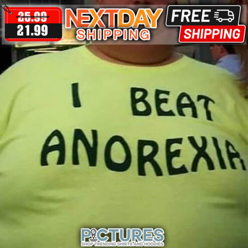 I Beat Anorexia shirt