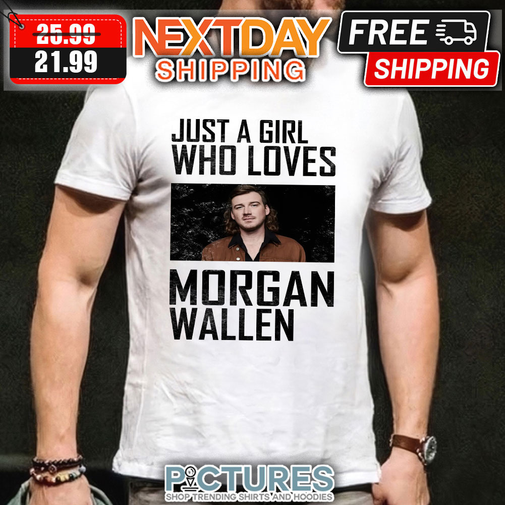Just a girl who loves Morgan Wallen vintage shirt