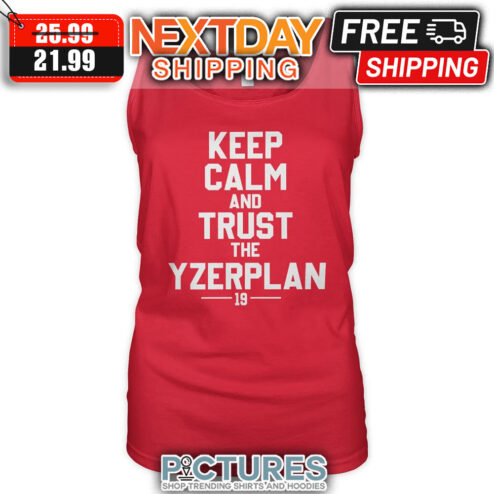 Keep Calm And Trust The Yzerplan 19 shirt